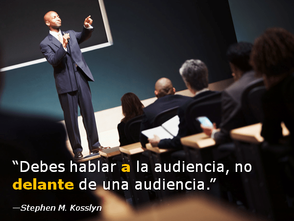Debes hablar a la audiencia, no delante de una audiencia